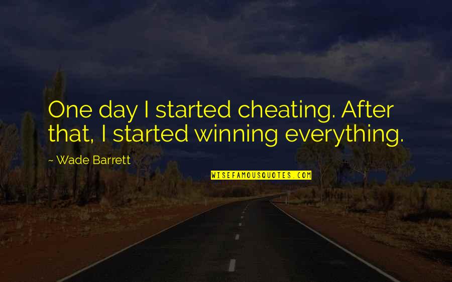 Real Pimps Quotes By Wade Barrett: One day I started cheating. After that, I