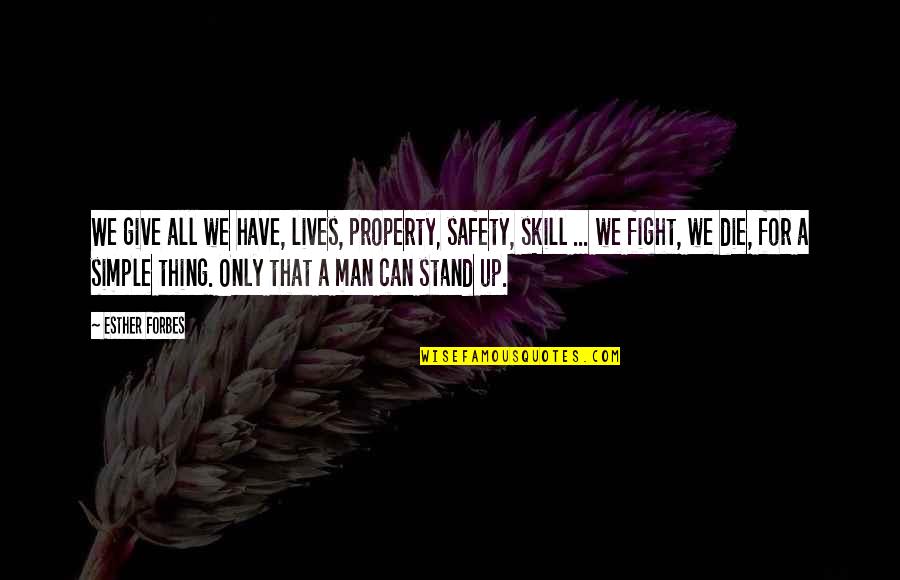 Real Player Quotes By Esther Forbes: We give all we have, lives, property, safety, Real Player Quotes By Esther Forbes: We give all we have, lives, property, safety,