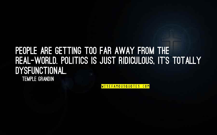 Real Politics Quotes By Temple Grandin: People are getting too far away from the Real Politics Quotes By Temple Grandin: People are getting too far away from the
