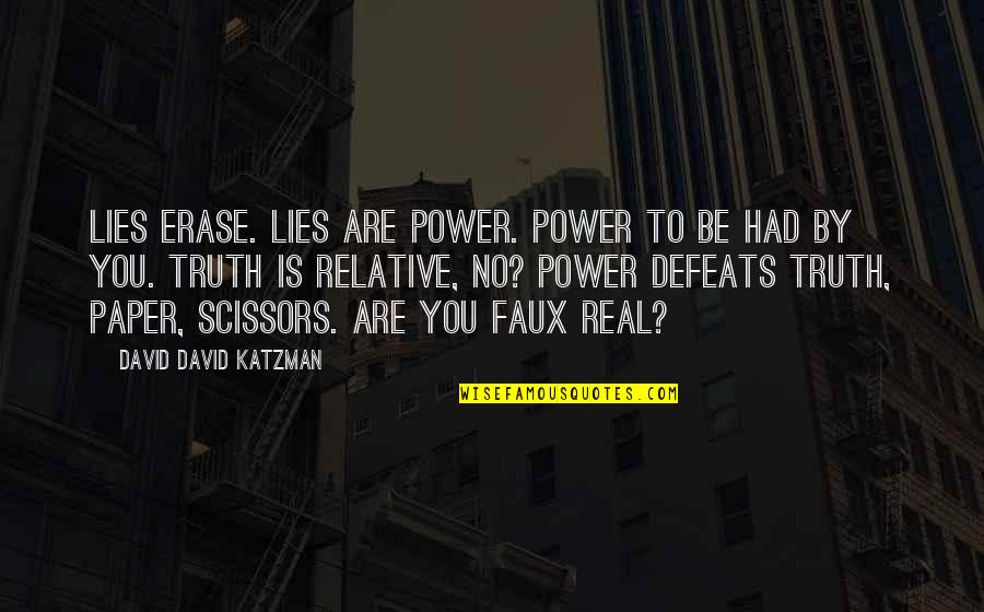 Real Power Quotes By David David Katzman: Lies erase. Lies are power. Power to be Real Power Quotes By David David Katzman: Lies erase. Lies are power. Power to be
