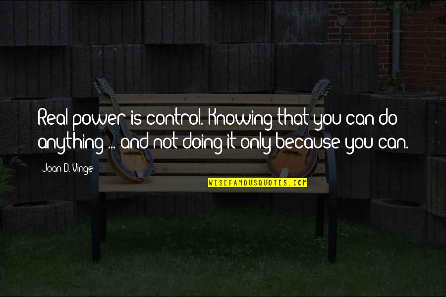Real Power Quotes By Joan D. Vinge: Real power is control. Knowing that you can Real Power Quotes By Joan D. Vinge: Real power is control. Knowing that you can