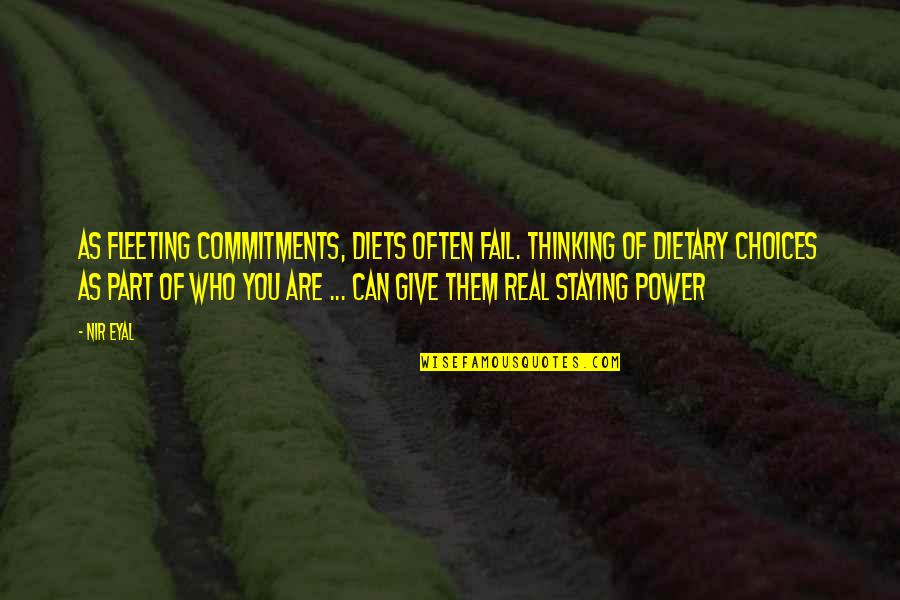 Real Power Quotes By Nir Eyal: As fleeting commitments, diets often fail. Thinking of Real Power Quotes By Nir Eyal: As fleeting commitments, diets often fail. Thinking of