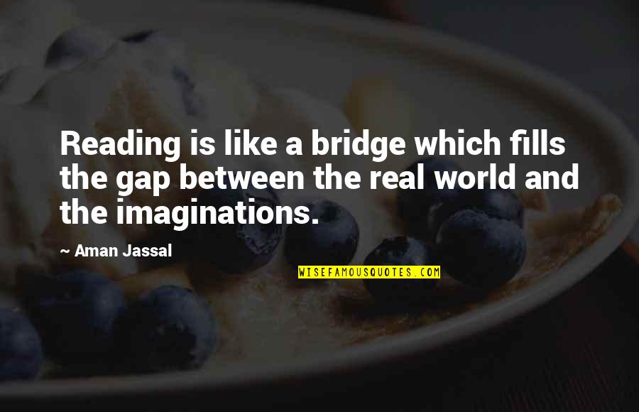 Real Quotes And Quotes By Aman Jassal: Reading is like a bridge which fills the Real Quotes And Quotes By Aman Jassal: Reading is like a bridge which fills the