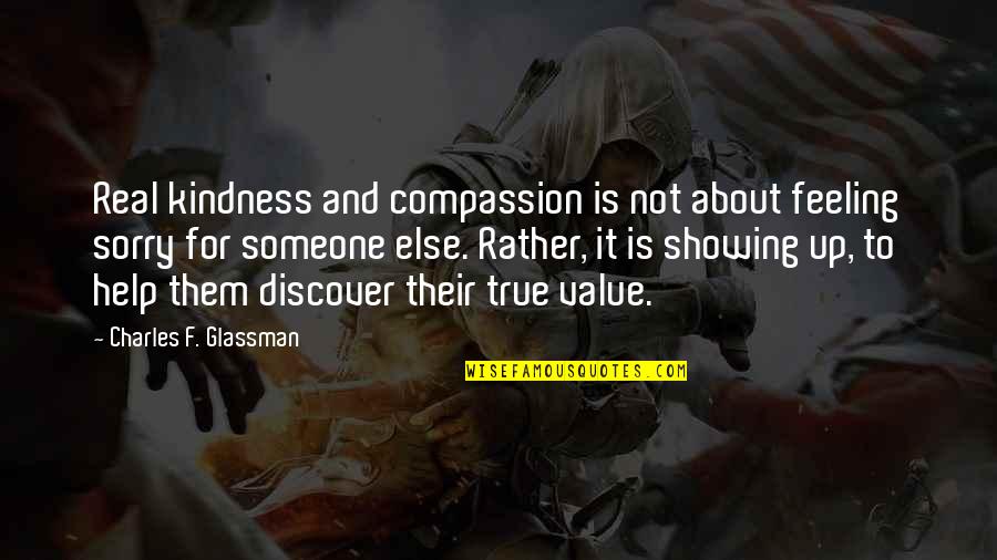 Real Quotes And Quotes By Charles F. Glassman: Real kindness and compassion is not about feeling Real Quotes And Quotes By Charles F. Glassman: Real kindness and compassion is not about feeling