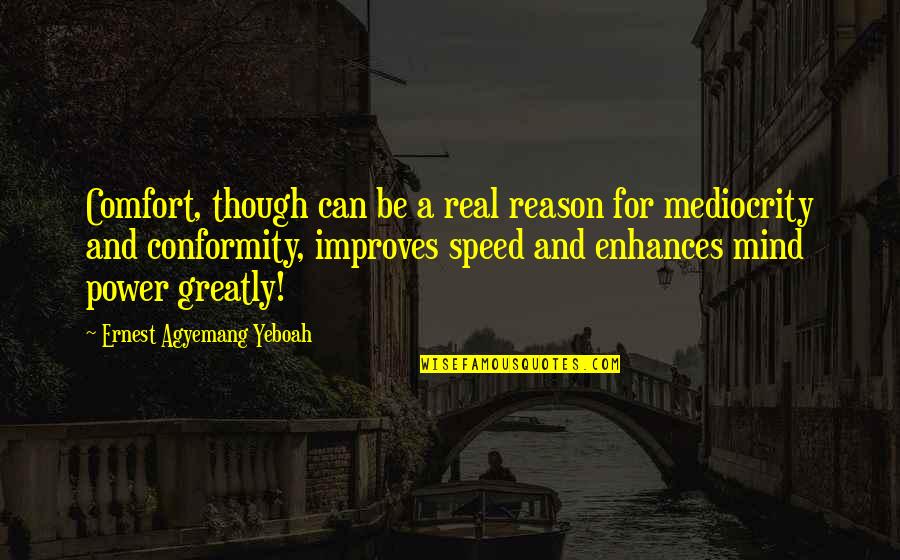 Real Quotes And Quotes By Ernest Agyemang Yeboah: Comfort, though can be a real reason for