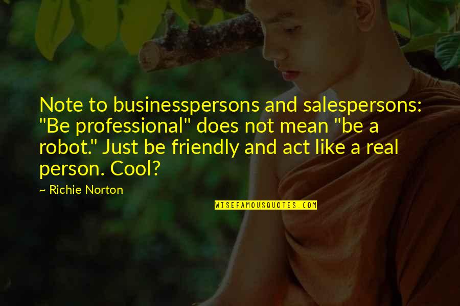 Real Quotes And Quotes By Richie Norton: Note to businesspersons and salespersons: "Be professional" does Real Quotes And Quotes By Richie Norton: Note to businesspersons and salespersons: "Be professional" does
