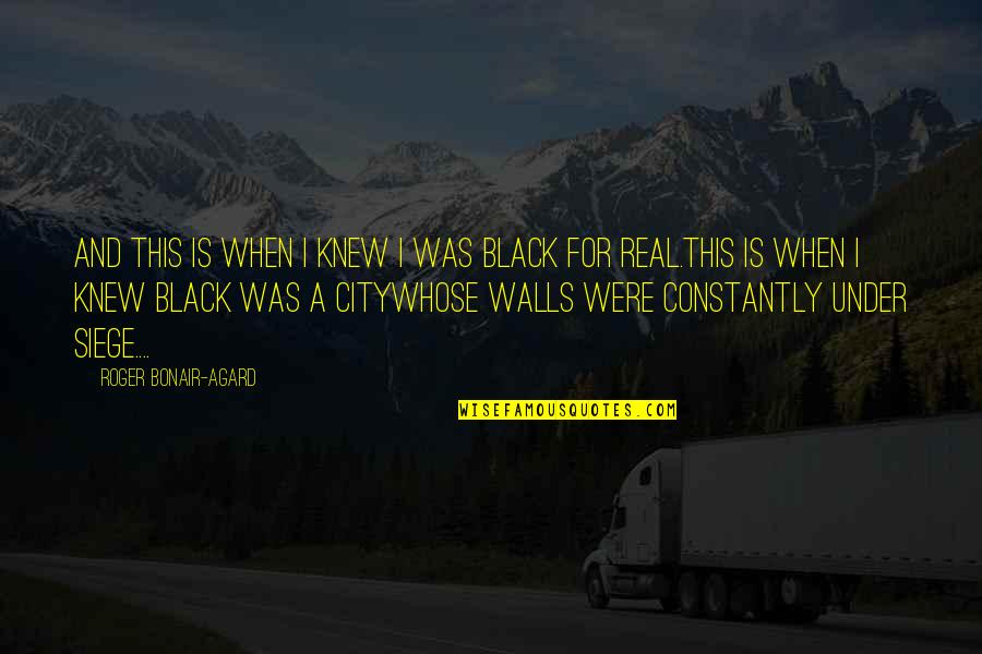 Real Quotes And Quotes By Roger Bonair-Agard: And this is when I knew I was Real Quotes And Quotes By Roger Bonair-Agard: And this is when I knew I was