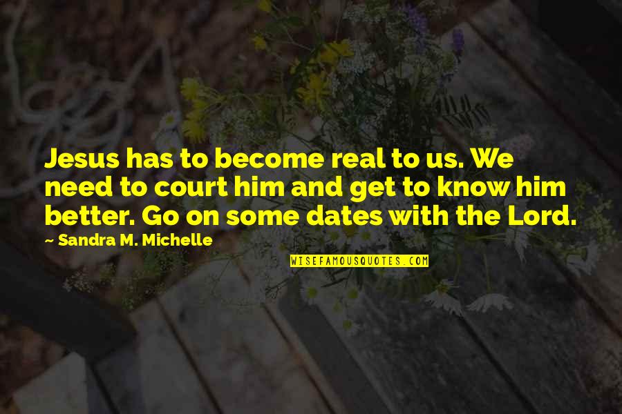 Real Quotes And Quotes By Sandra M. Michelle: Jesus has to become real to us. We Real Quotes And Quotes By Sandra M. Michelle: Jesus has to become real to us. We