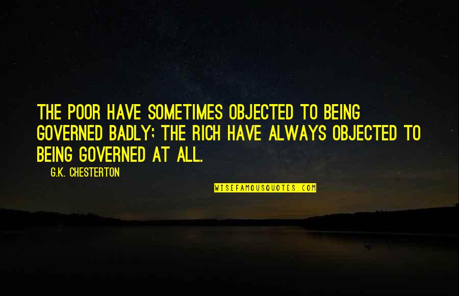 Real Raw Food Quotes By G.K. Chesterton: The poor have sometimes objected to being governed