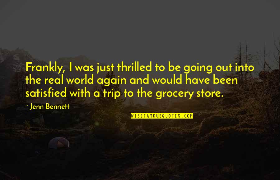 Real Real Store Quotes By Jenn Bennett: Frankly, I was just thrilled to be going