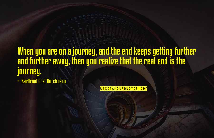 Real Realize Real Quotes By Karlfried Graf Durckheim: When you are on a journey, and the Real Realize Real Quotes By Karlfried Graf Durckheim: When you are on a journey, and the