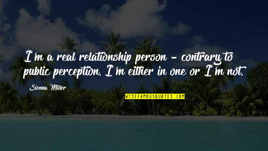 Real Relationship Quotes By Sienna Miller: I'm a real relationship person - contrary to