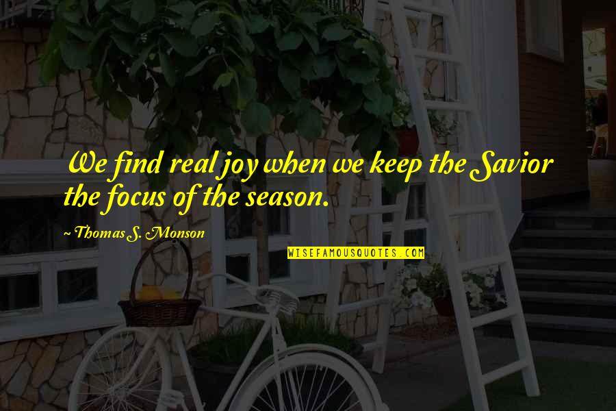 Real Savior Quotes By Thomas S. Monson: We find real joy when we keep the