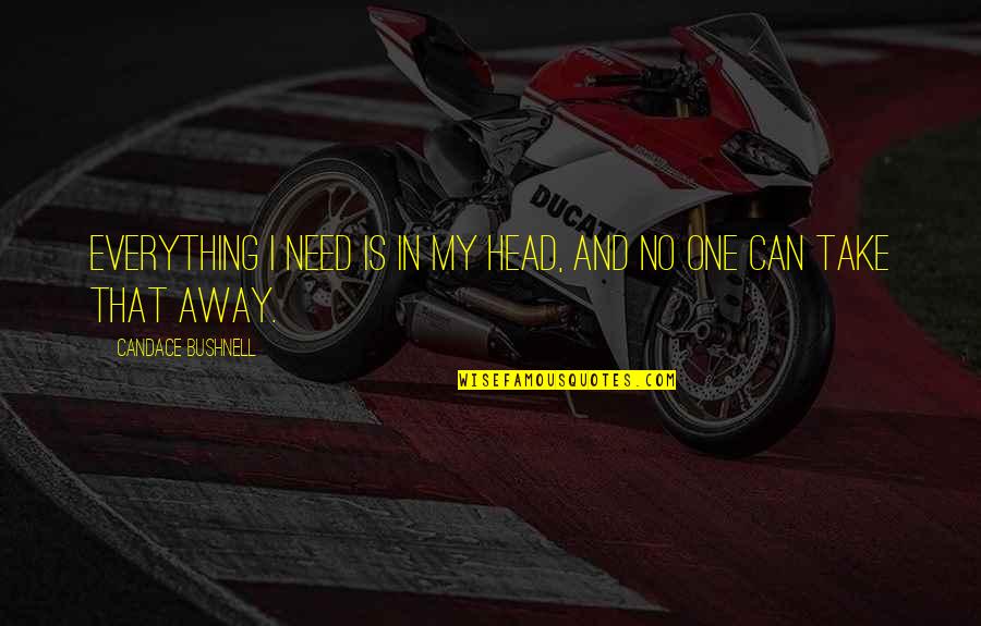 Real Slim Shady Quotes By Candace Bushnell: Everything I need is in my head, and Real Slim Shady Quotes By Candace Bushnell: Everything I need is in my head, and