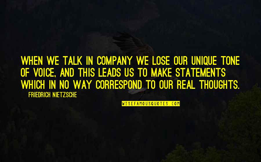 Real Statements Quotes By Friedrich Nietzsche: When we talk in company we lose our
