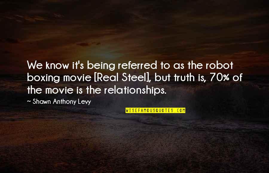 Real Steel Movie Quotes By Shawn Anthony Levy: We know it's being referred to as the