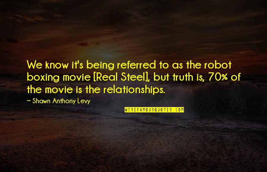 Real Steel Quotes By Shawn Anthony Levy: We know it's being referred to as the
