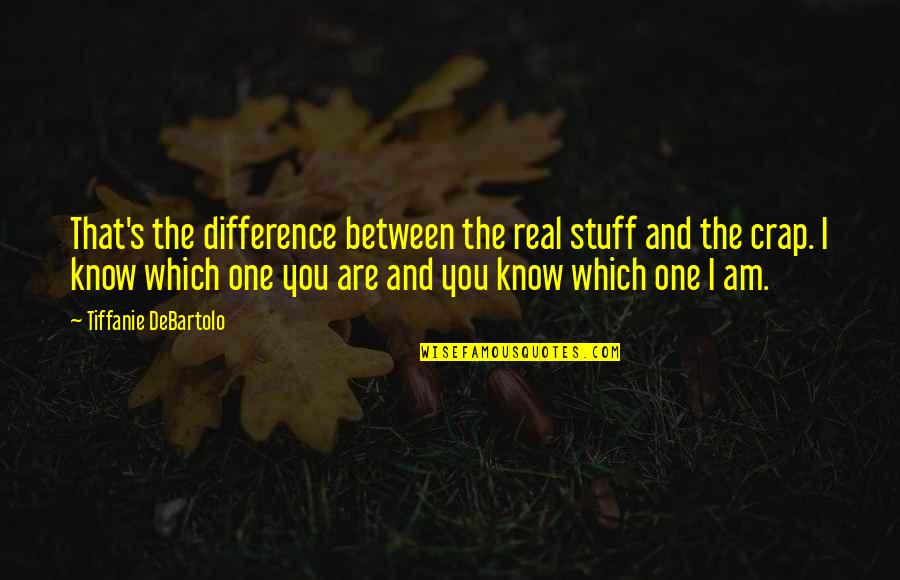 Real Stuff Quotes By Tiffanie DeBartolo: That's the difference between the real stuff and