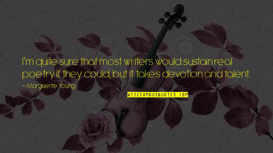 Real Talent Quotes By Marguerite Young: I'm quite sure that most writers would sustain