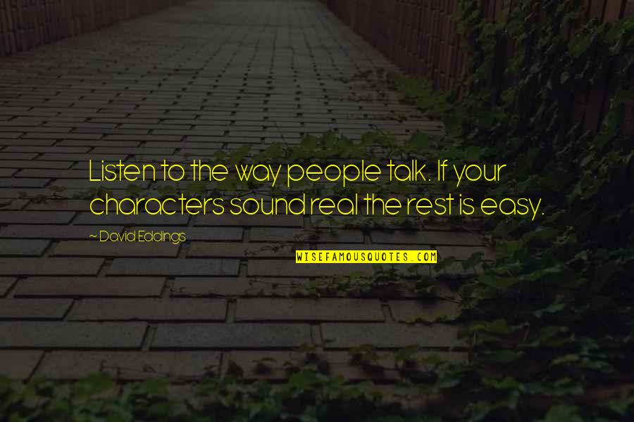 Real Talk Quotes By David Eddings: Listen to the way people talk. If your