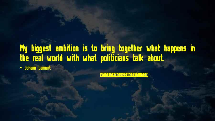 Real Talk Quotes By Johann Lamont: My biggest ambition is to bring together what