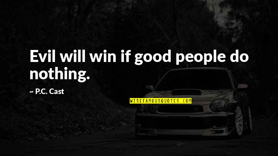 Real Talk Quotes By P.C. Cast: Evil will win if good people do nothing.