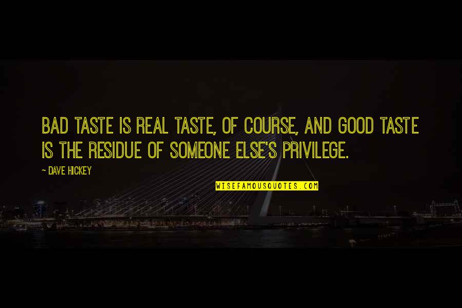 Real Taste Quotes By Dave Hickey: Bad taste is real taste, of course, and Real Taste Quotes By Dave Hickey: Bad taste is real taste, of course, and