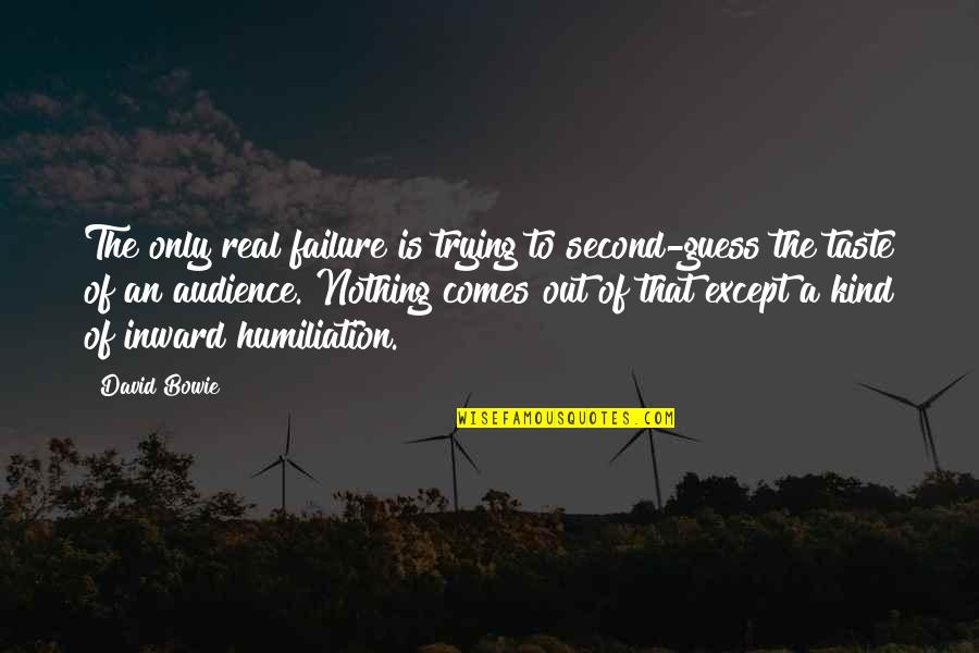 Real Taste Quotes By David Bowie: The only real failure is trying to second-guess Real Taste Quotes By David Bowie: The only real failure is trying to second-guess