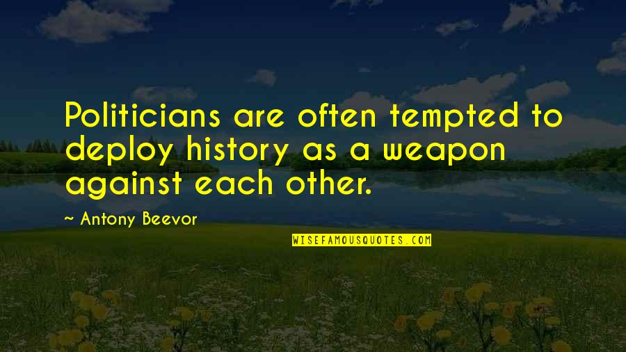 Real Thatsdayonna08 Quotes By Antony Beevor: Politicians are often tempted to deploy history as