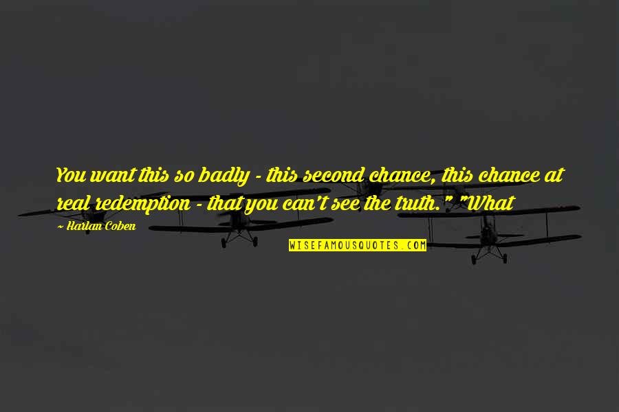 Real The Real Quotes By Harlan Coben: You want this so badly - this second