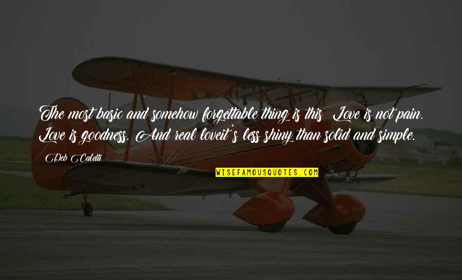 Real Thing Love Quotes By Deb Caletti: The most basic and somehow forgettable thing is Real Thing Love Quotes By Deb Caletti: The most basic and somehow forgettable thing is