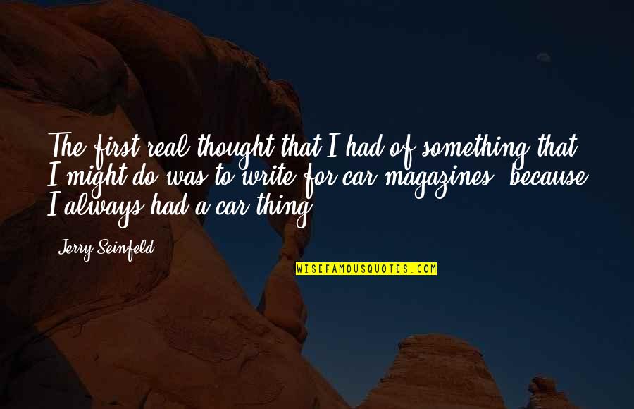 Real Thing Quotes By Jerry Seinfeld: The first real thought that I had of