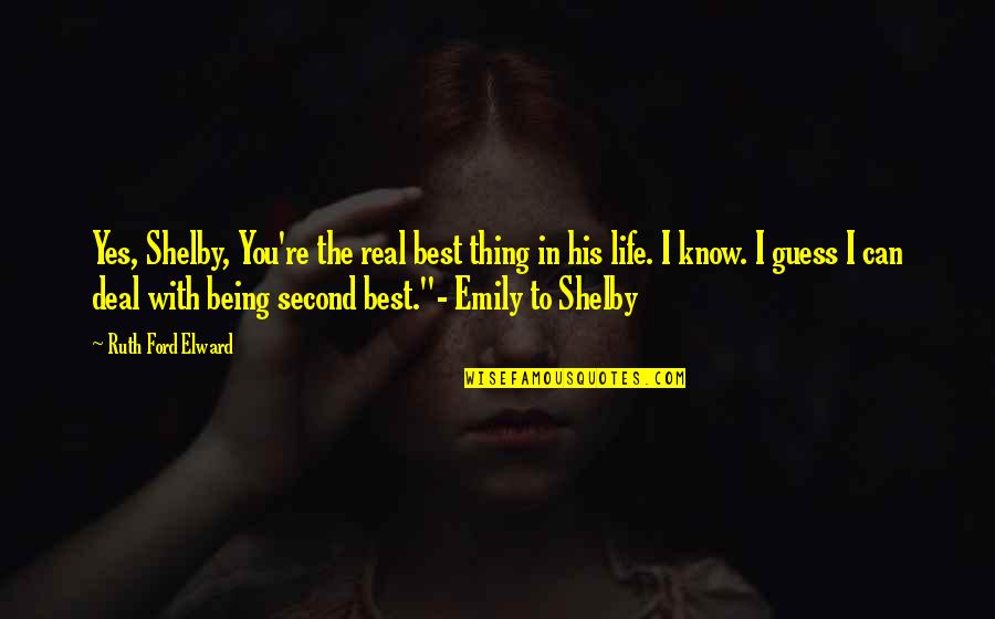 Real Thing Quotes By Ruth Ford Elward: Yes, Shelby, You're the real best thing in