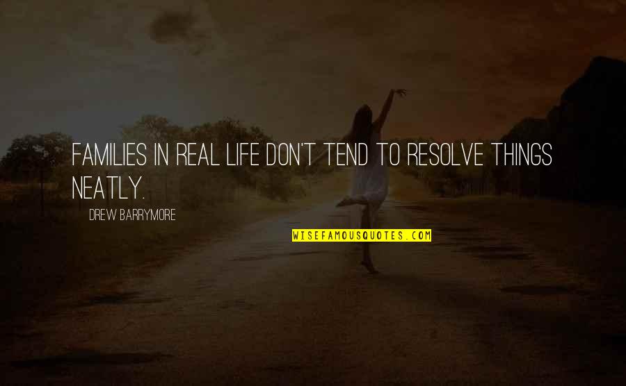 Real Things In Life Quotes By Drew Barrymore: Families in real life don't tend to resolve