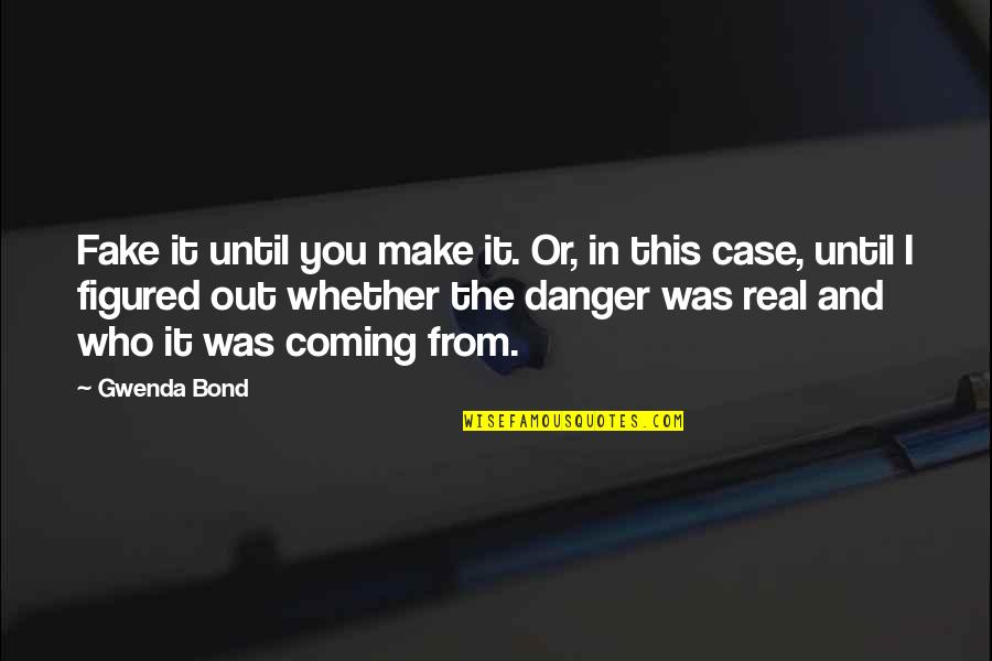 Real This In Quotes By Gwenda Bond: Fake it until you make it. Or, in