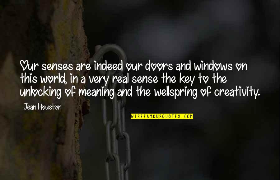Real This In Quotes By Jean Houston: Our senses are indeed our doors and windows