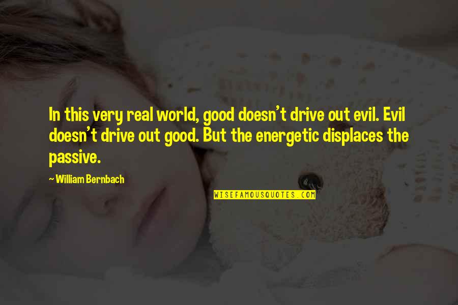 Real This In Quotes By William Bernbach: In this very real world, good doesn't drive