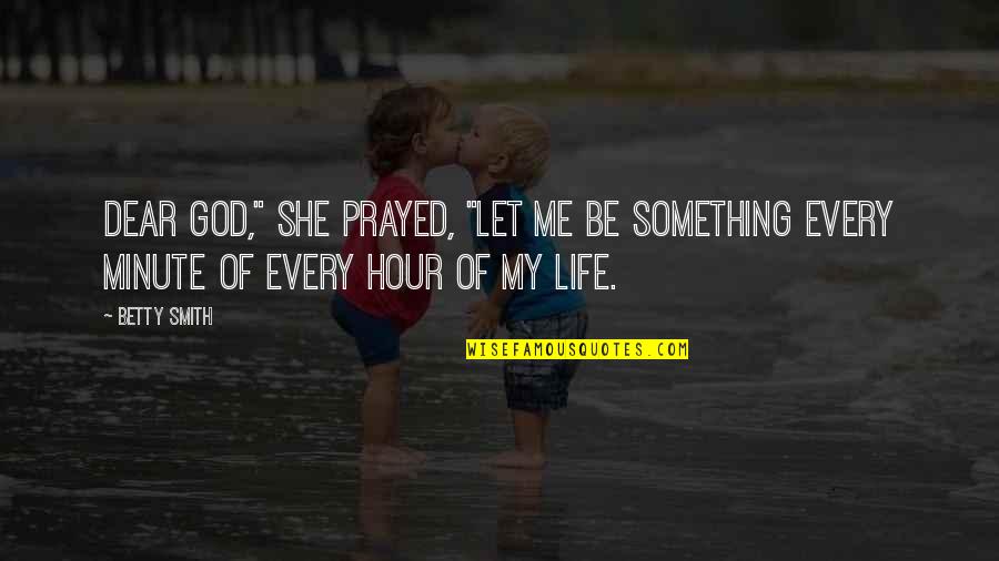 Real Time Bidding Quotes By Betty Smith: Dear God," she prayed, "let me be something