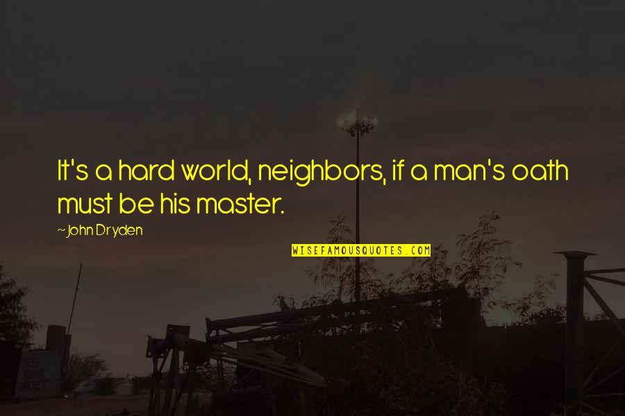 Real Time Grain Quotes By John Dryden: It's a hard world, neighbors, if a man's