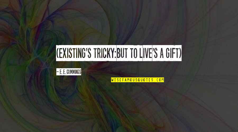 Real Time Market Quotes By E. E. Cummings: (existing's tricky:but to live's a gift)