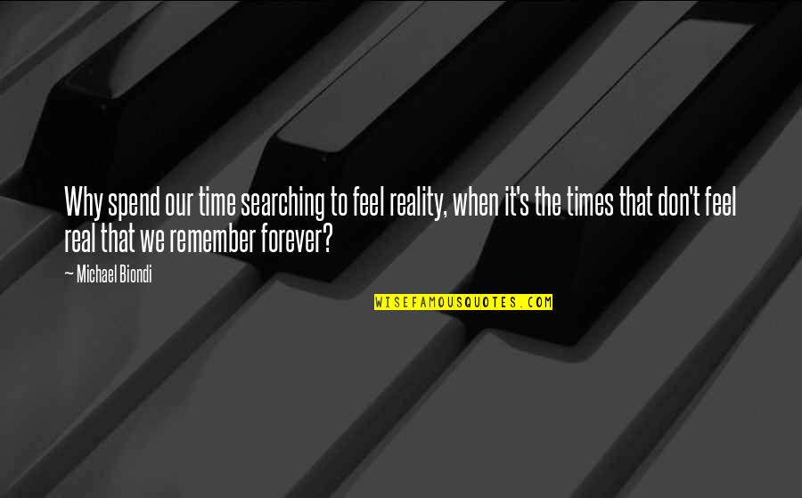 Real Times Quotes By Michael Biondi: Why spend our time searching to feel reality,