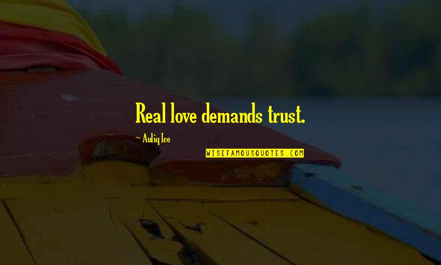 Real True Love Quotes By Auliq Ice: Real love demands trust.