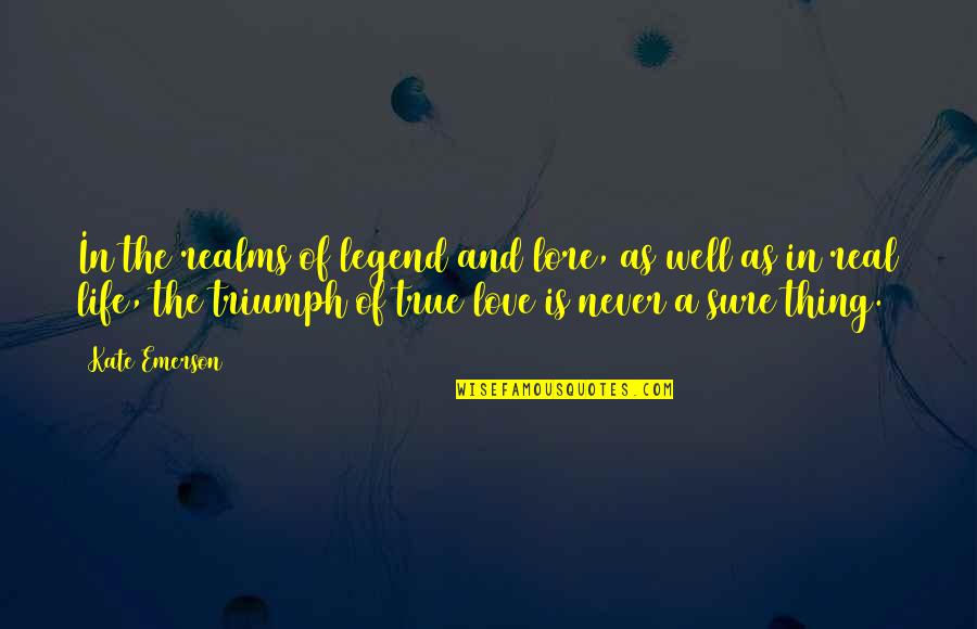 Real True Love Quotes By Kate Emerson: In the realms of legend and lore, as