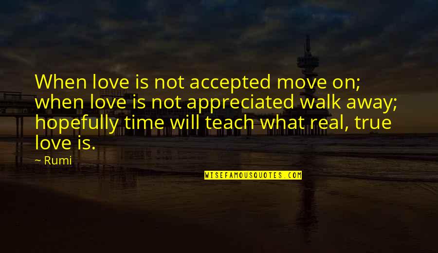 Real True Love Quotes By Rumi: When love is not accepted move on; when