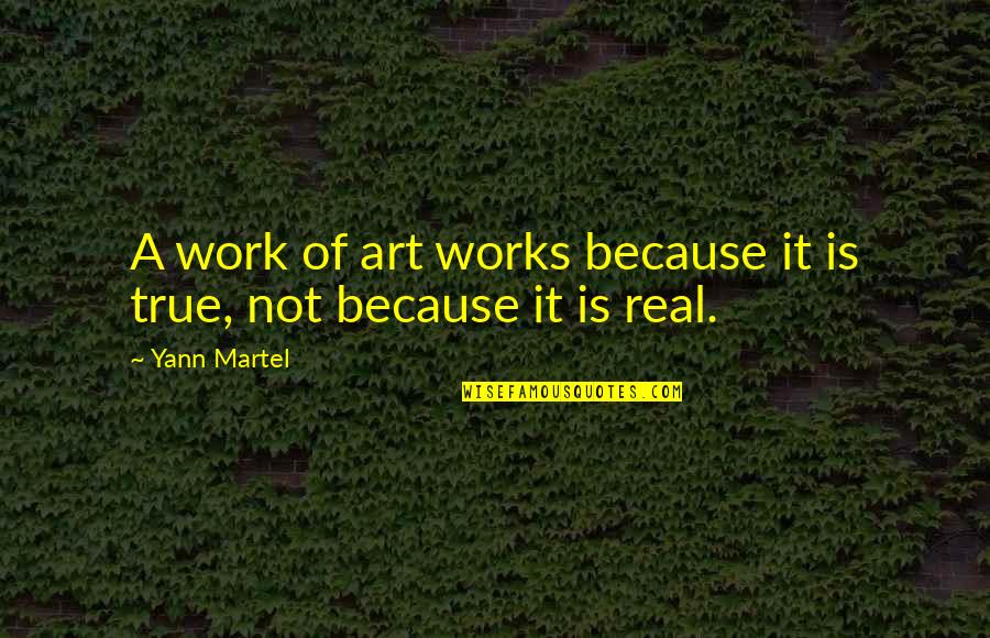 Real True Quotes By Yann Martel: A work of art works because it is