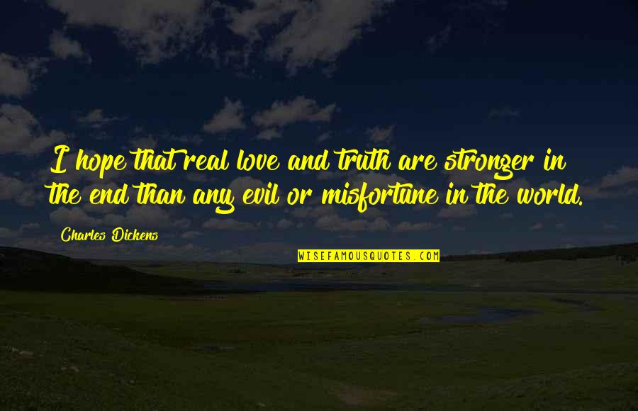 Real Truth Love Quotes By Charles Dickens: I hope that real love and truth are