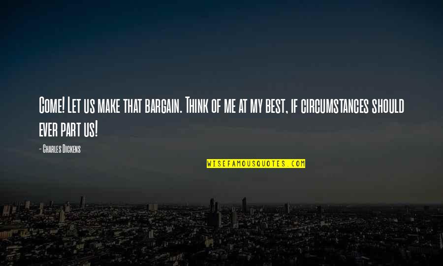Real Victory Quotes By Charles Dickens: Come! Let us make that bargain. Think of Real Victory Quotes By Charles Dickens: Come! Let us make that bargain. Think of