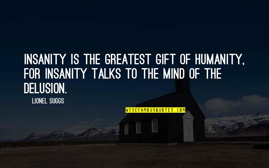 Real Vigilante Quotes By Lionel Suggs: Insanity is the greatest gift of humanity, for