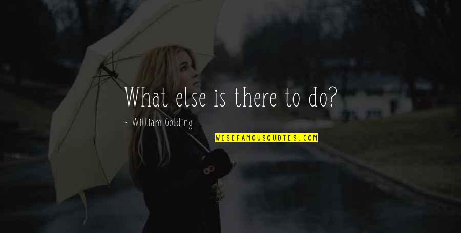 Real Vigilante Quotes By William Golding: What else is there to do?