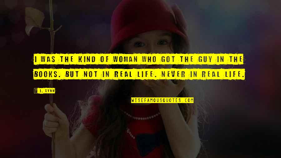 Real Woman Quotes By J. Lynn: I was the kind of woman who got